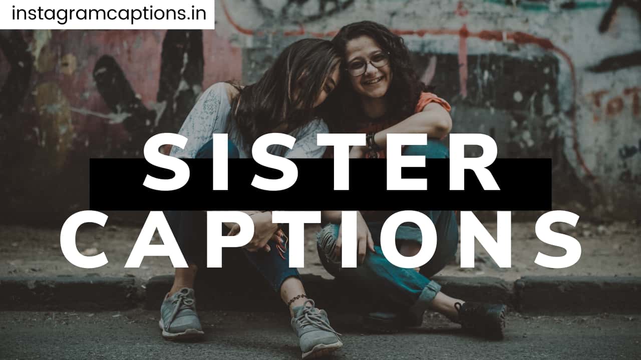 100+ Best Instagram Captions on Sister | Quotes for Sister