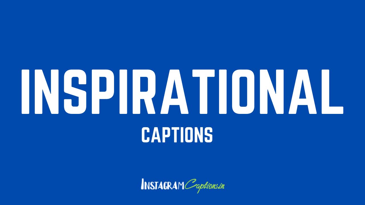 Inspirational Captions for Instagram